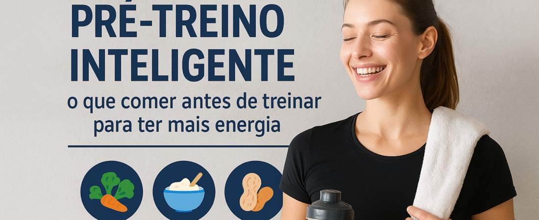 Pré-treino inteligente: o que comer antes de treinar para ter mais energia